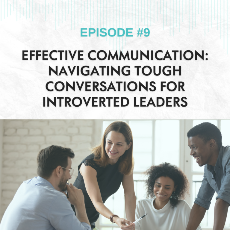 Read more about the article EP #9: Effective Communication: Navigating Tough Conversations for Introverted Leaders