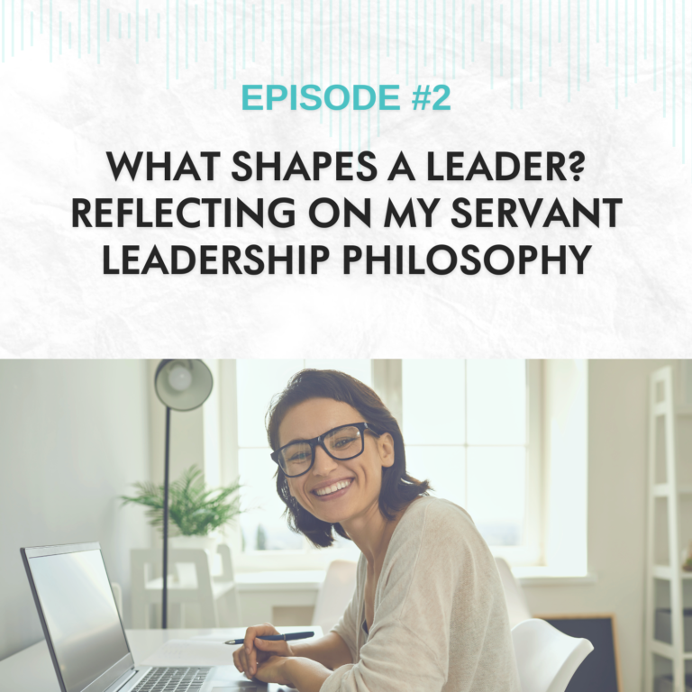 Read more about the article EP #2: What Shapes a Leader? Reflecting on My Servant Leadership Philosophy