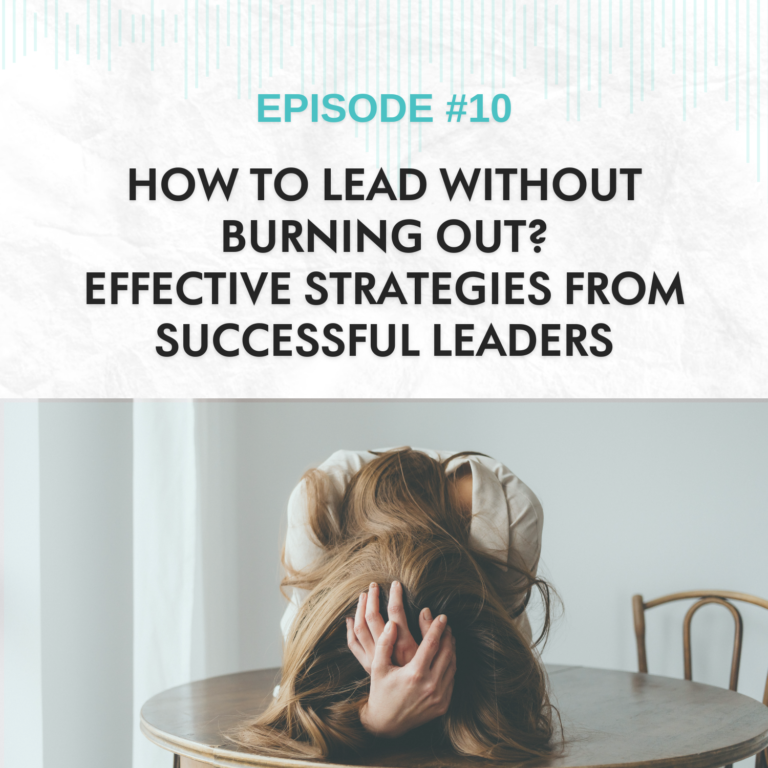 Read more about the article EP #10: How to Lead Without Burning Out? Effective Strategies from Successful Leaders