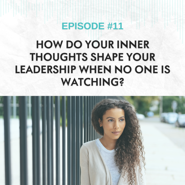 Read more about the article EP #11: How Do Your Inner Thoughts Shape Your Leadership When No One Is Watching?