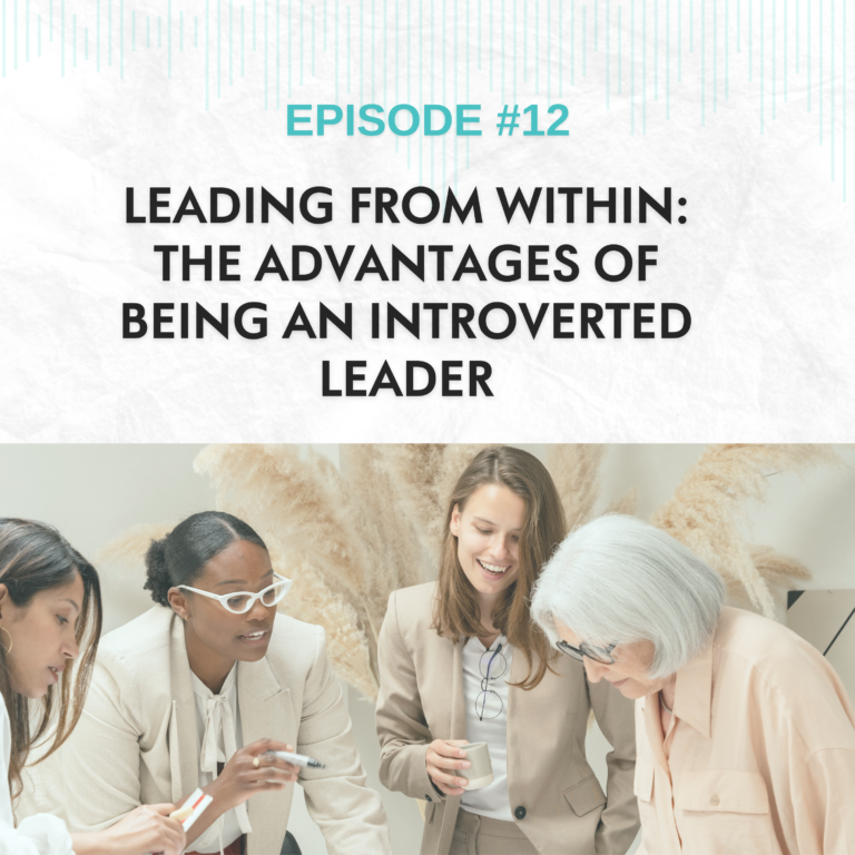Read more about the article EP #12: Leading from Within: The Advantages of Being an Introverted Leader
