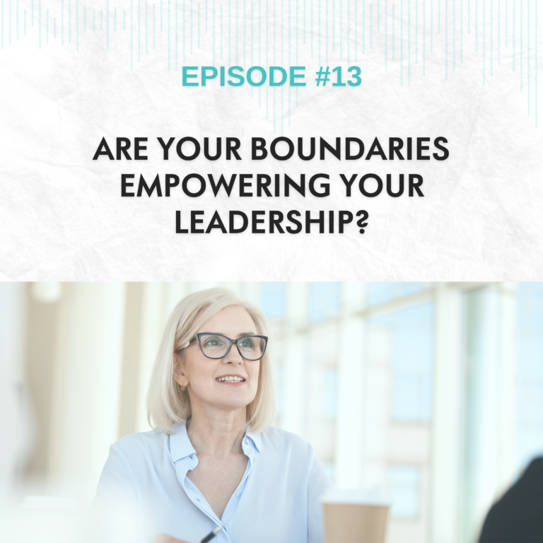 Read more about the article EP #13: Are Your Boundaries Empowering Your Leadership?