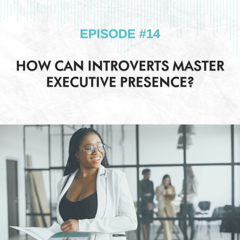 Read more about the article EP #14: How Can Introverts Master Executive Presence?