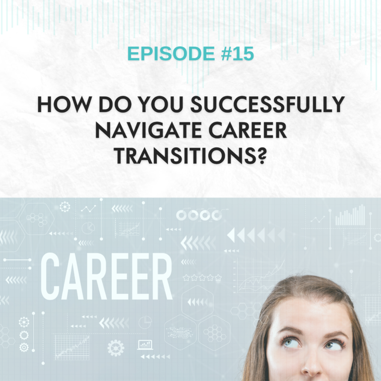 Read more about the article EP #15: How Do You Successfully Navigate Career Transitions?