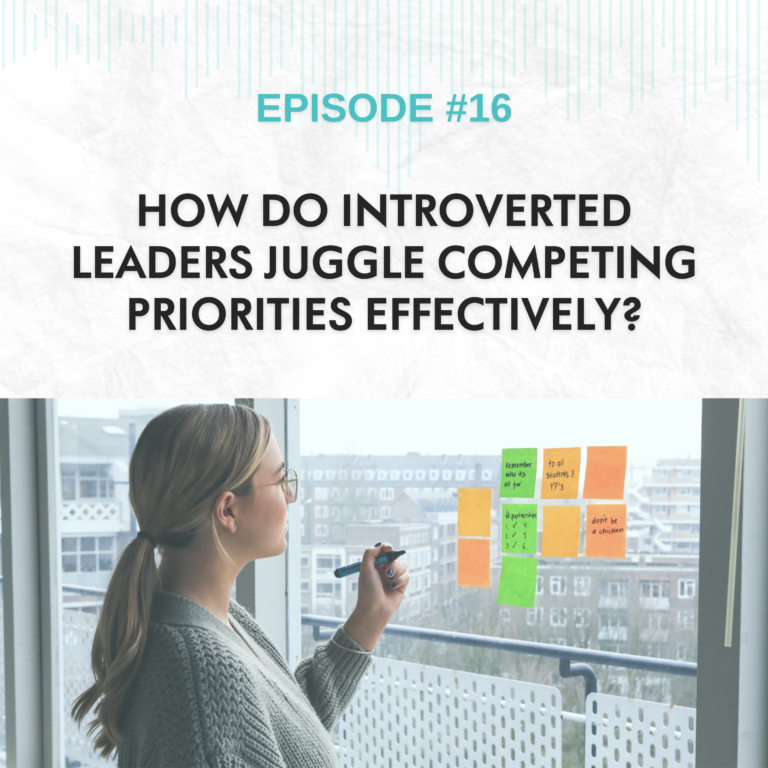 Read more about the article EP #16: How Do Introverted Leaders Juggle Competing Priorities Effectively?