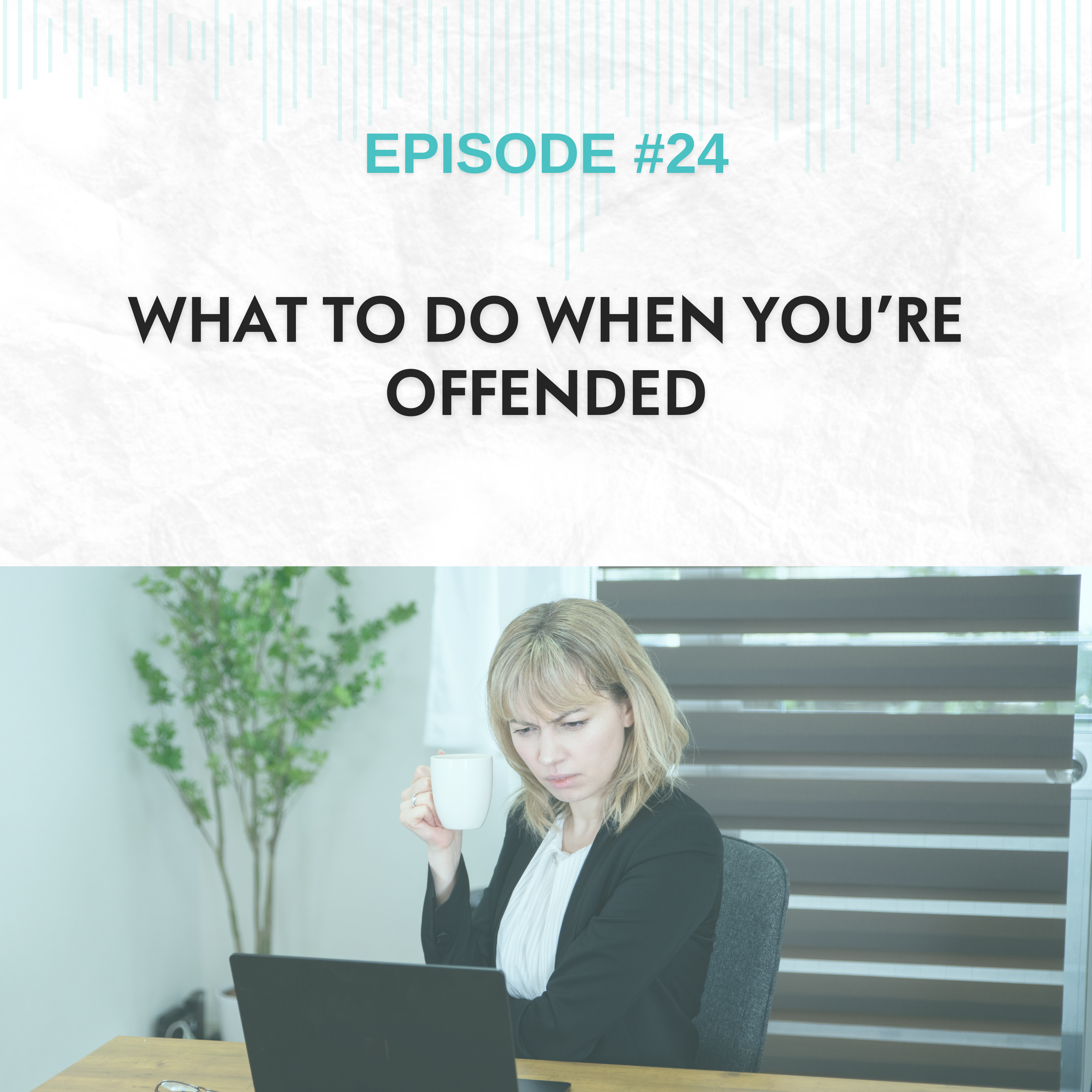 Read more about the article EP #24: What to Do When You’re Offended